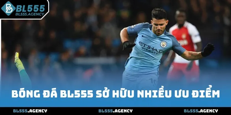 Bóng đá BL555 sở hữu nhiều ưu điểm
